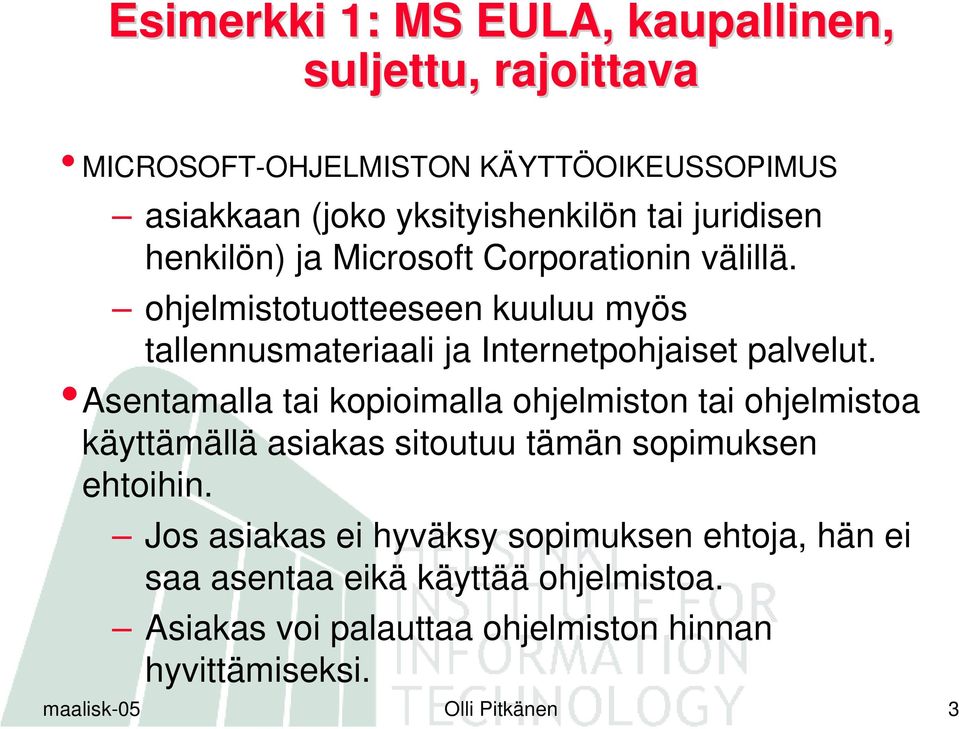 Asentamalla tai kopioimalla ohjelmiston tai ohjelmistoa käyttämällä asiakas sitoutuu tämän sopimuksen ehtoihin.