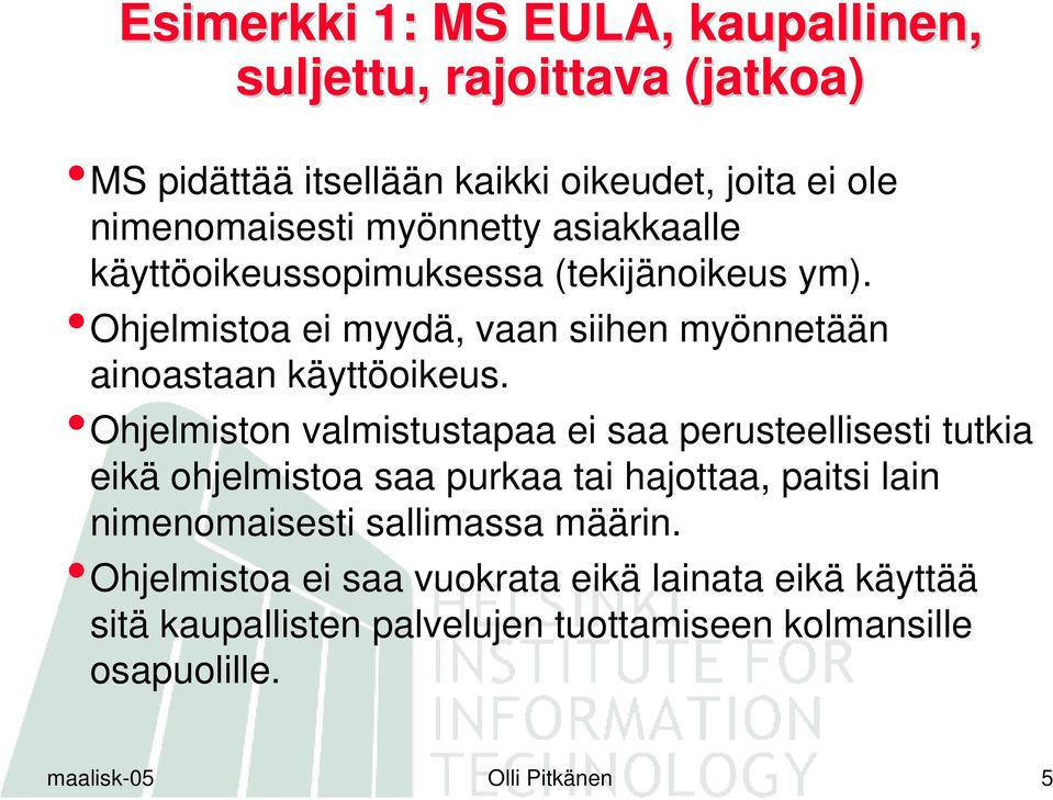 Ohjelmiston valmistustapaa ei saa perusteellisesti tutkia eikä ohjelmistoa saa purkaa tai hajottaa, paitsi lain nimenomaisesti sallimassa