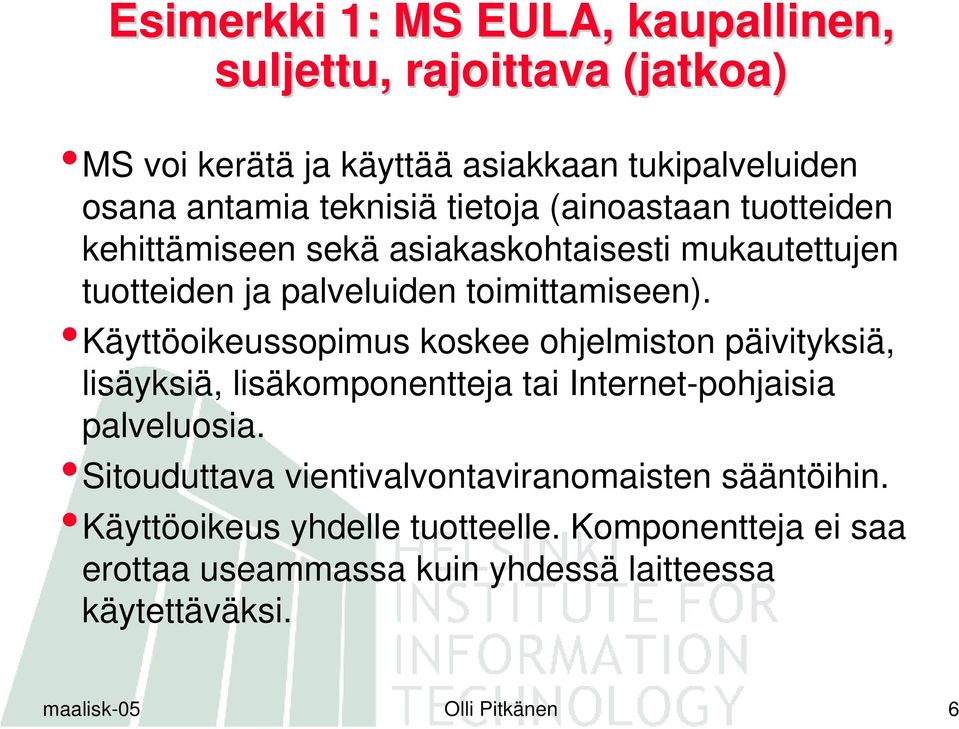 Käyttöoikeussopimus koskee ohjelmiston päivityksiä, lisäyksiä, lisäkomponentteja tai Internet-pohjaisia palveluosia.