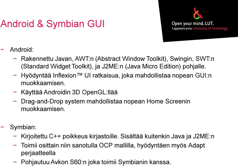 Käyttää Androidin 3D OpenGL:llää Drag-and-Drop system mahdollistaa nopean Home Screenin muokkaamisen.