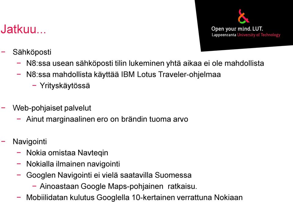 IBM Lotus Traveler-ohjelmaa Yrityskäytössä Web-pohjaiset palvelut Ainut marginaalinen ero on brändin tuoma arvo