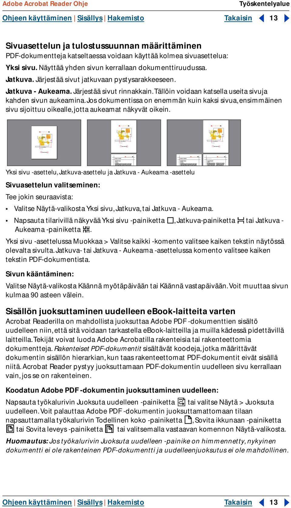 Tällöin voidaan katsella useita sivuja kahden sivun aukeamina. Jos dokumentissa on enemmän kuin kaksi sivua, ensimmäinen sivu sijoittuu oikealle, jotta aukeamat näkyvät oikein.