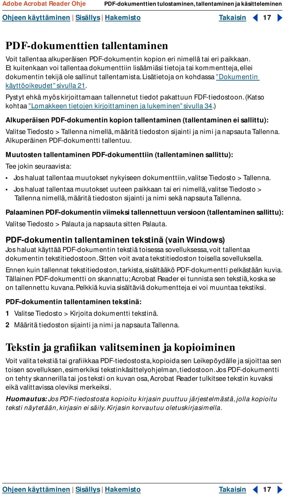Lisätietoja on kohdassa Dokumentin käyttöoikeudet sivulla 21. Pystyt ehkä myös kirjoittamaan tallennetut tiedot pakattuun FDF-tiedostoon.