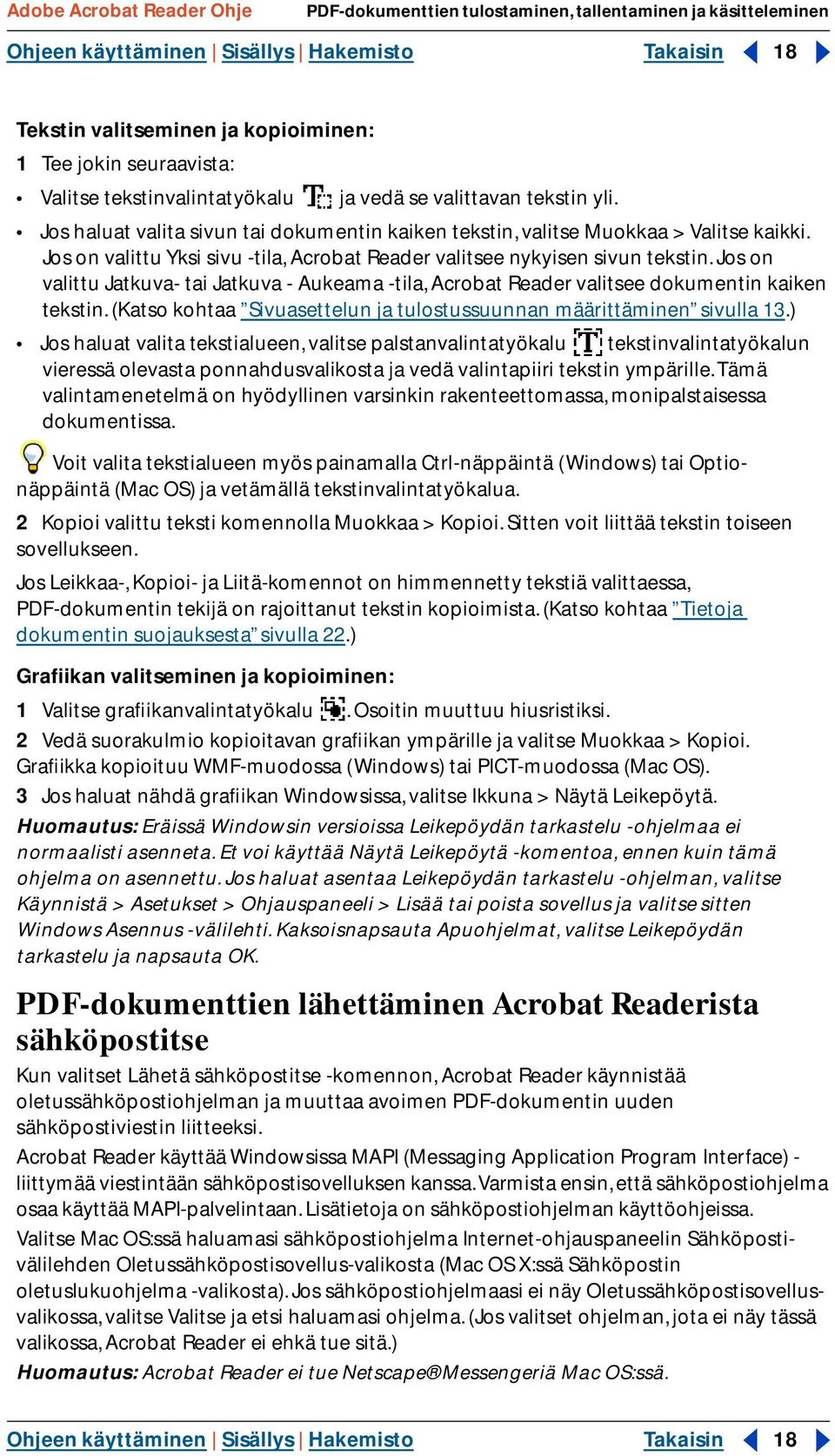 Jos on valittu Yksi sivu -tila, Acrobat Reader valitsee nykyisen sivun tekstin. Jos on valittu Jatkuva- tai Jatkuva - Aukeama -tila, Acrobat Reader valitsee dokumentin kaiken tekstin.