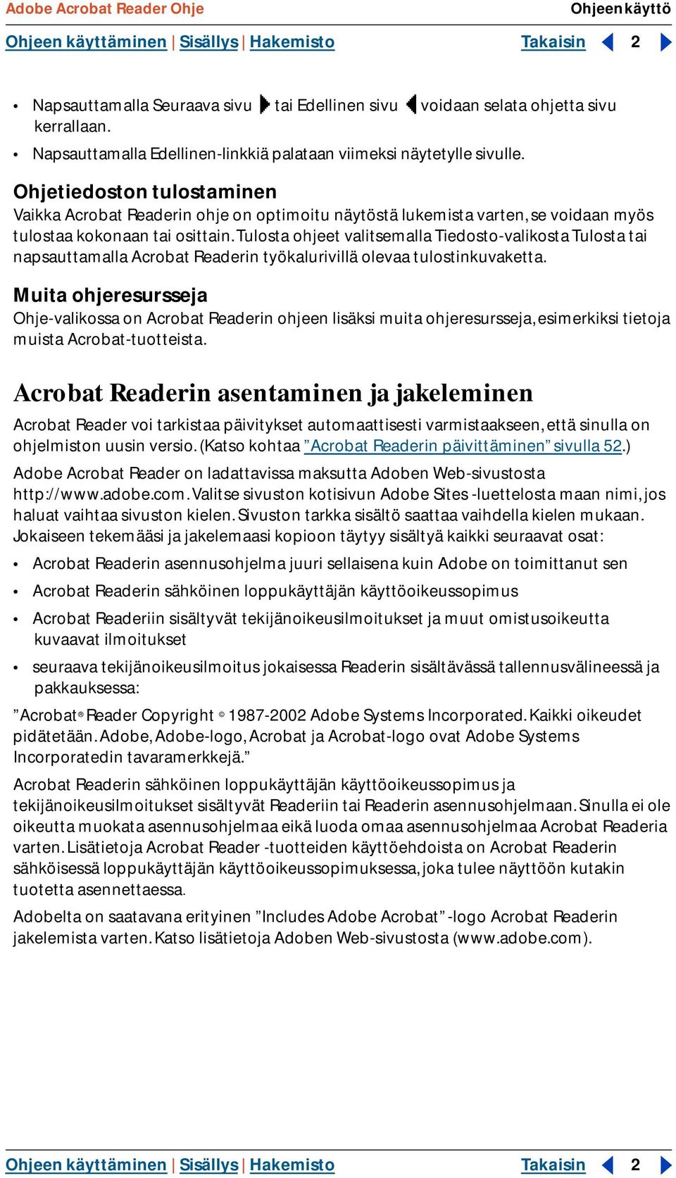Ohjetiedoston tulostaminen Vaikka Acrobat Readerin ohje on optimoitu näytöstä lukemista varten, se voidaan myös tulostaa kokonaan tai osittain.