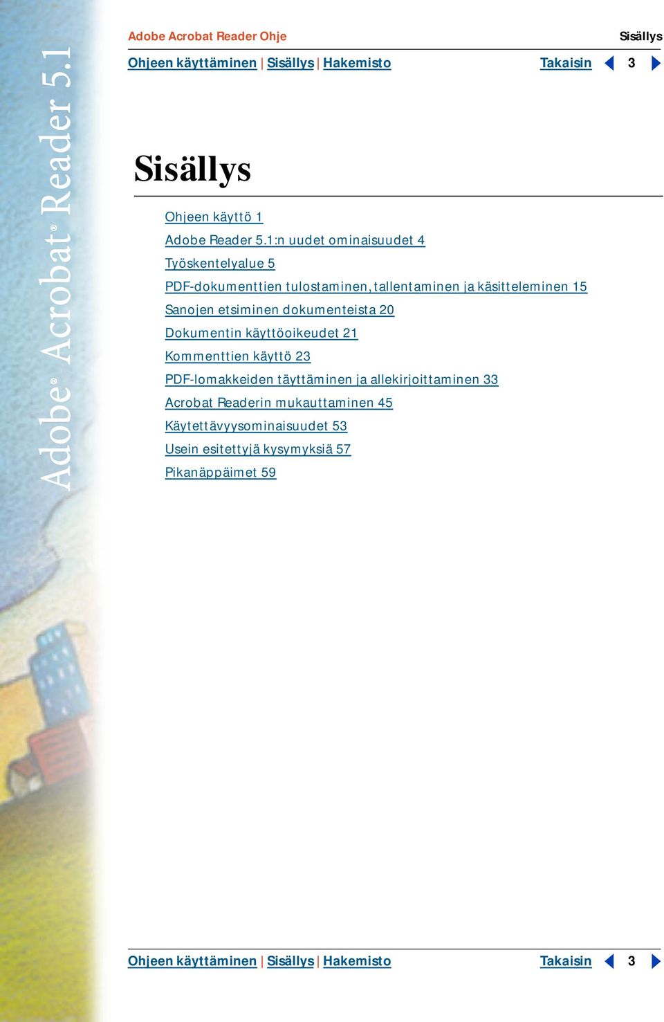 etsiminen dokumenteista 20 Dokumentin käyttöoikeudet 21 Kommenttien käyttö 23 PDF-lomakkeiden täyttäminen ja
