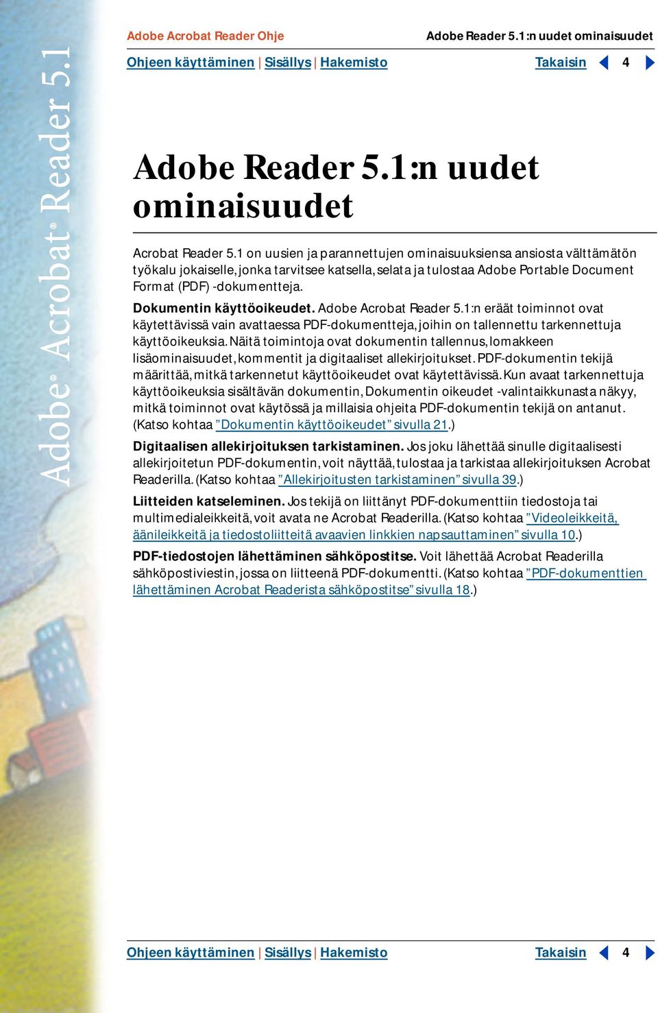 Dokumentin käyttöoikeudet. Adobe Acrobat Reader 5.1:n eräät toiminnot ovat käytettävissä vain avattaessa PDF-dokumentteja, joihin on tallennettu tarkennettuja käyttöoikeuksia.