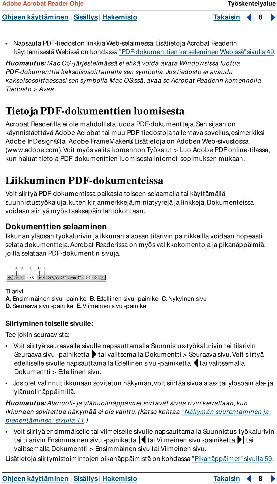 Huomautus: Mac OS -järjestelmässä ei ehkä voida avata Windowsissa luotua PDF-dokumenttia kaksoisosoittamalla sen symbolia.