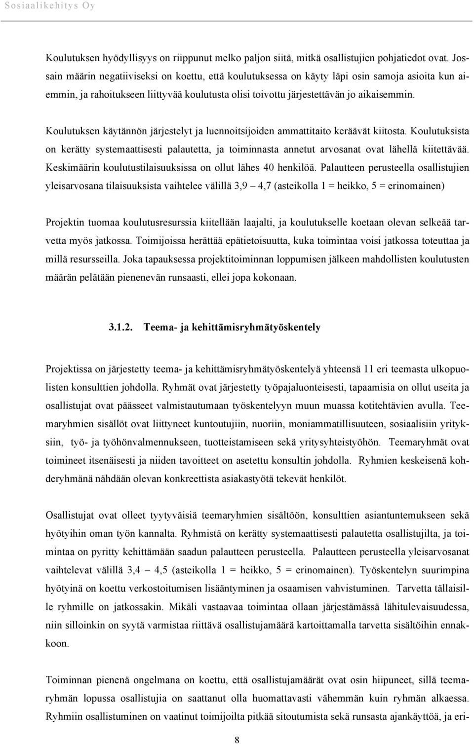 Koulutuksen käytännön järjestelyt ja luennoitsijoiden ammattitaito keräävät kiitosta. Koulutuksista on kerätty systemaattisesti palautetta, ja toiminnasta annetut arvosanat ovat lähellä kiitettävää.
