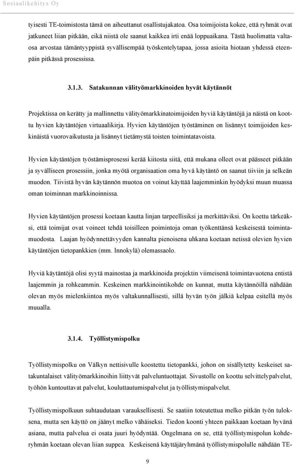 1.3. Satakunnan välityömarkkinoiden hyvät käytännöt Projektissa on kerätty ja mallinnettu välityömarkkinatoimijoiden hyviä käytäntöjä ja näistä on koottu hyvien käytäntöjen virtuaalikirja.