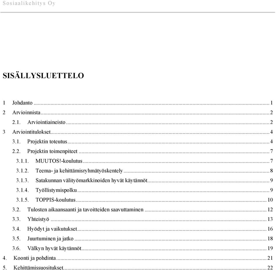 Työllistymispolku... 9 3.1.5. TOPPIS-koulutus... 10 3.2. Tulosten aikaansaanti ja tavoitteiden saavuttaminen... 12 3.3. Yhteistyö... 13 3.4.