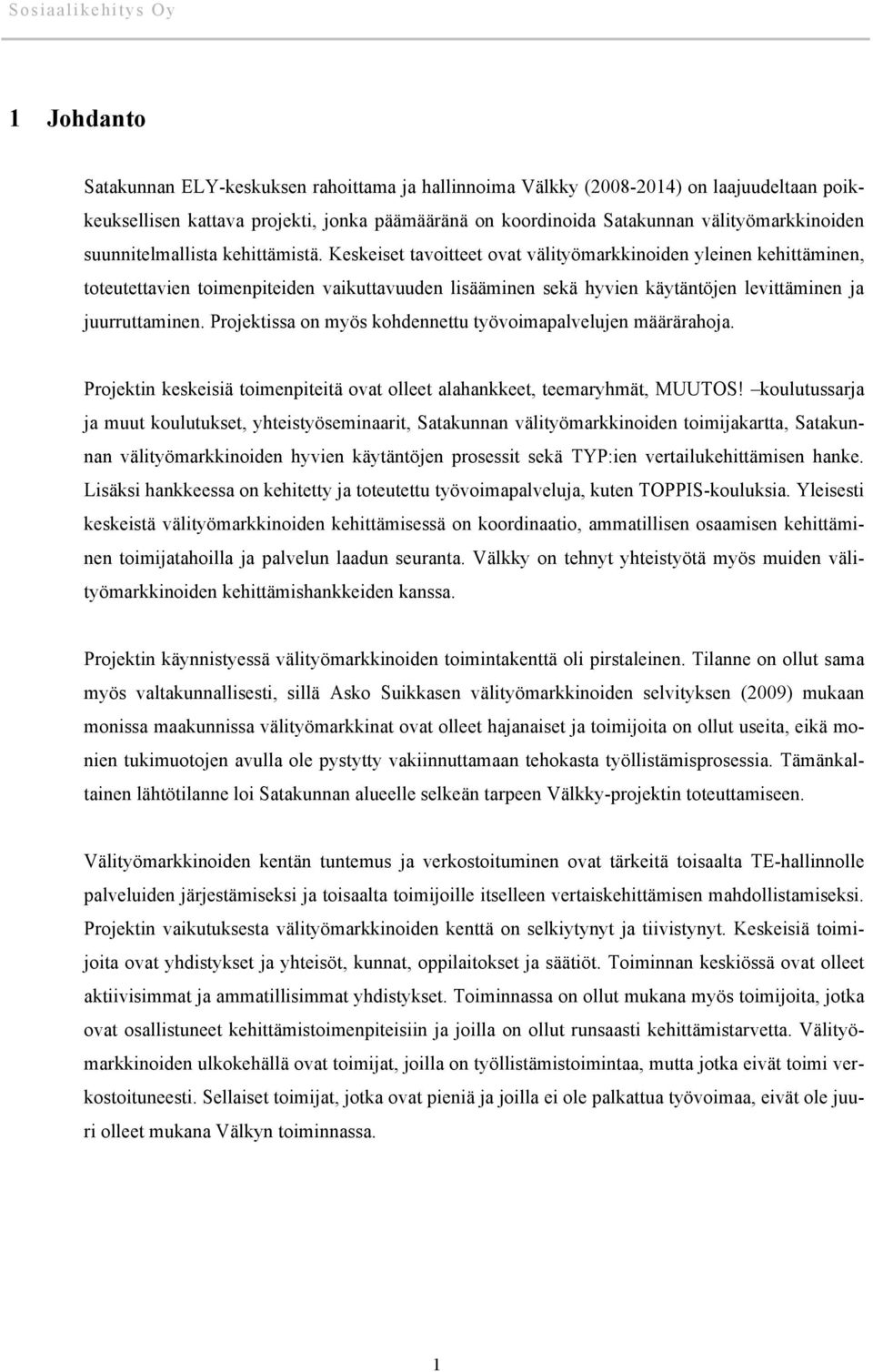 Keskeiset tavoitteet ovat välityömarkkinoiden yleinen kehittäminen, toteutettavien toimenpiteiden vaikuttavuuden lisääminen sekä hyvien käytäntöjen levittäminen ja juurruttaminen.