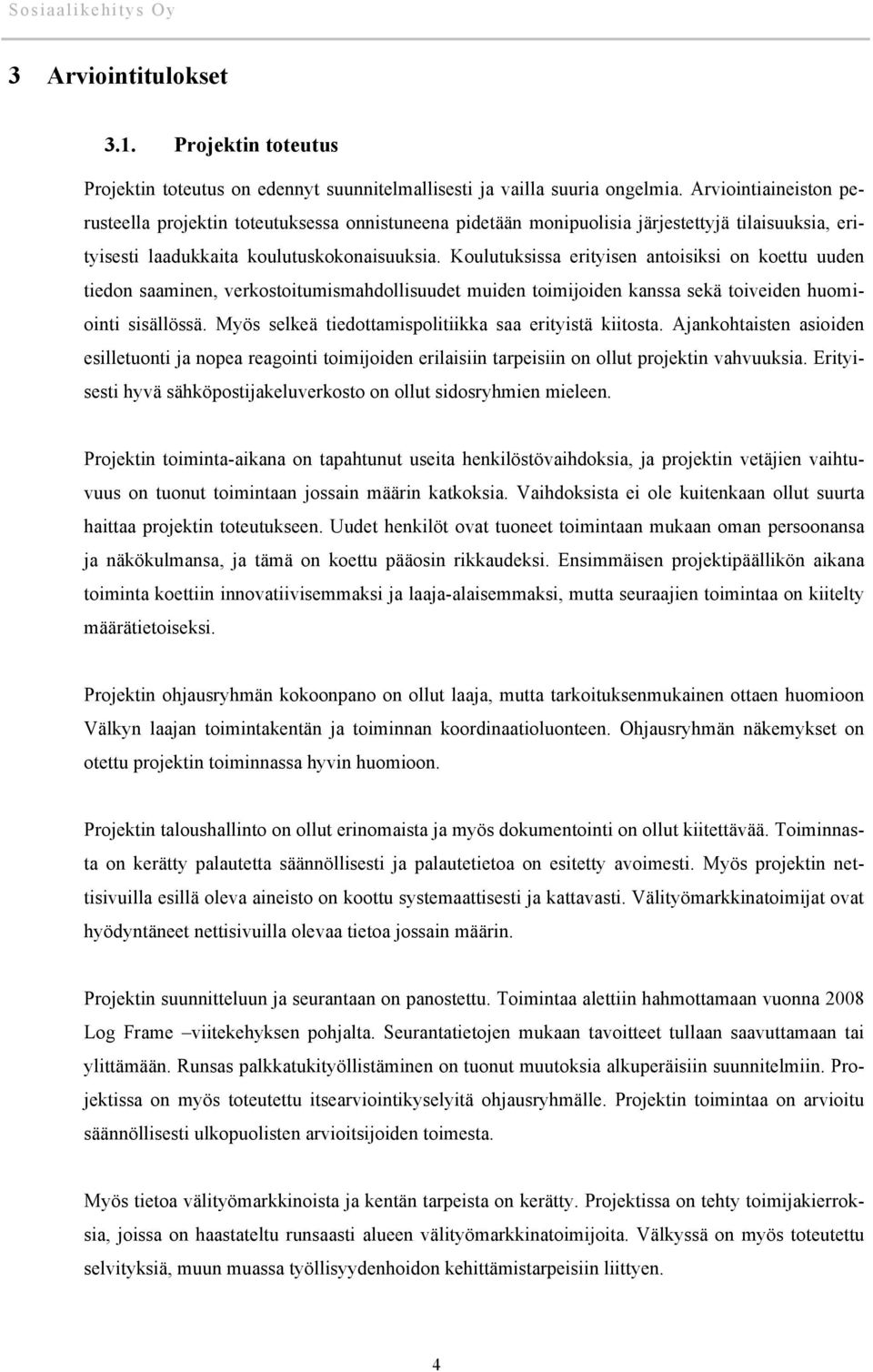 Koulutuksissa erityisen antoisiksi on koettu uuden tiedon saaminen, verkostoitumismahdollisuudet muiden toimijoiden kanssa sekä toiveiden huomiointi sisällössä.