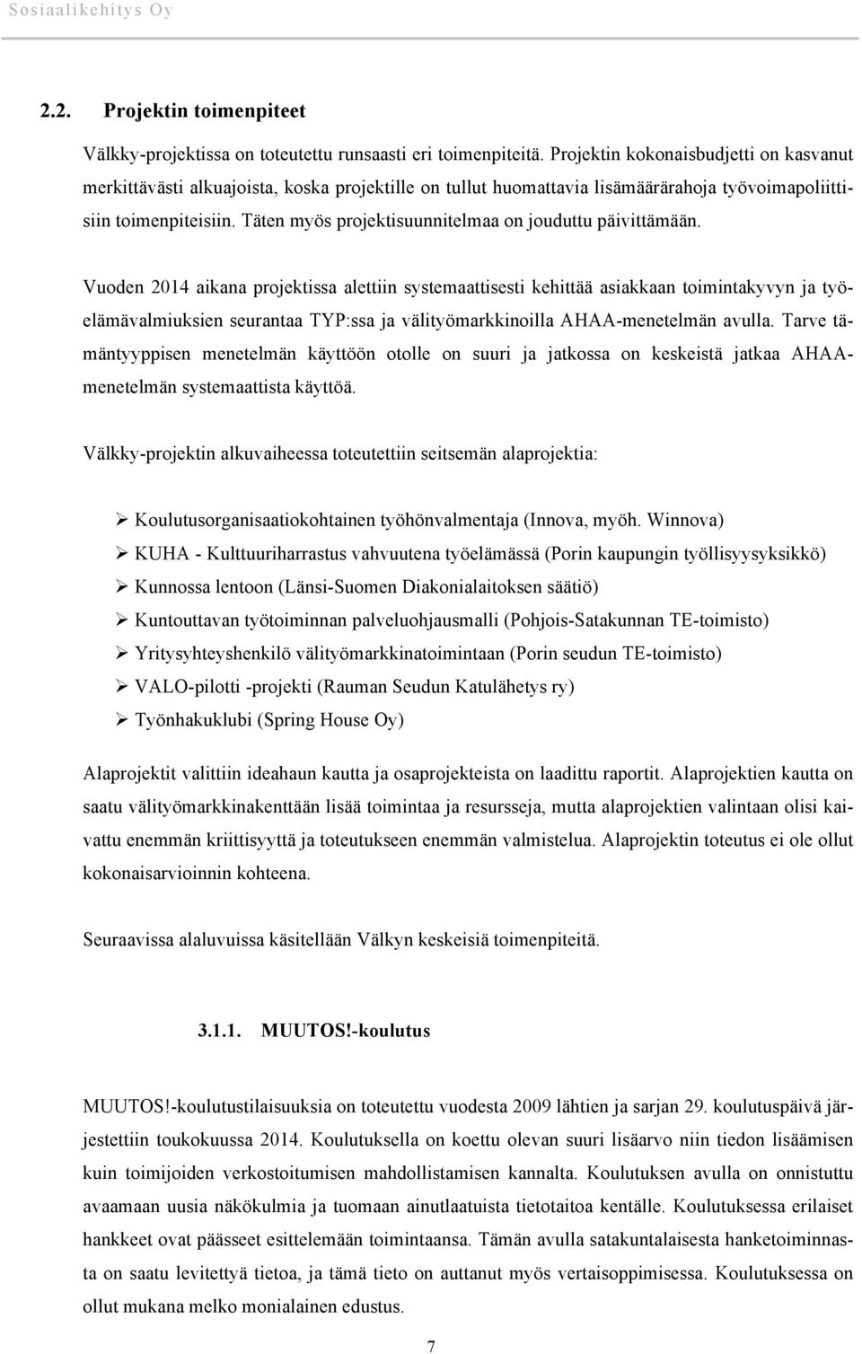 Täten myös projektisuunnitelmaa on jouduttu päivittämään.