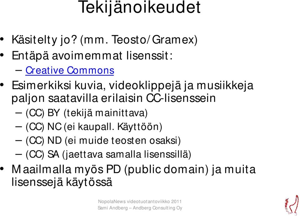 ja musiikkeja paljon saatavilla erilaisin CC-lisenssein (CC) BY (tekijä mainittava) (CC) NC