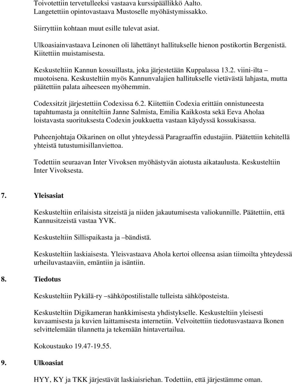 viini-ilta muotoisena. Keskusteltiin myös Kannunvalajien hallitukselle vietävästä lahjasta, mutta päätettiin palata aiheeseen myöhemmin. Codexsitzit järjestettiin Codexissa 6.2.