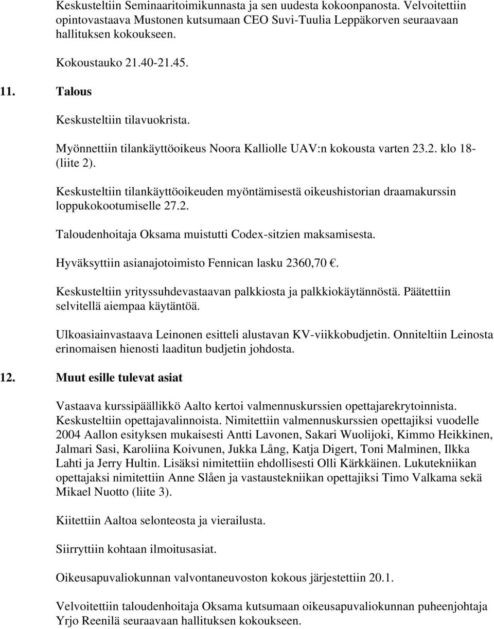 Keskusteltiin tilankäyttöoikeuden myöntämisestä oikeushistorian draamakurssin loppukokootumiselle 27.2. Taloudenhoitaja Oksama muistutti Codex-sitzien maksamisesta.