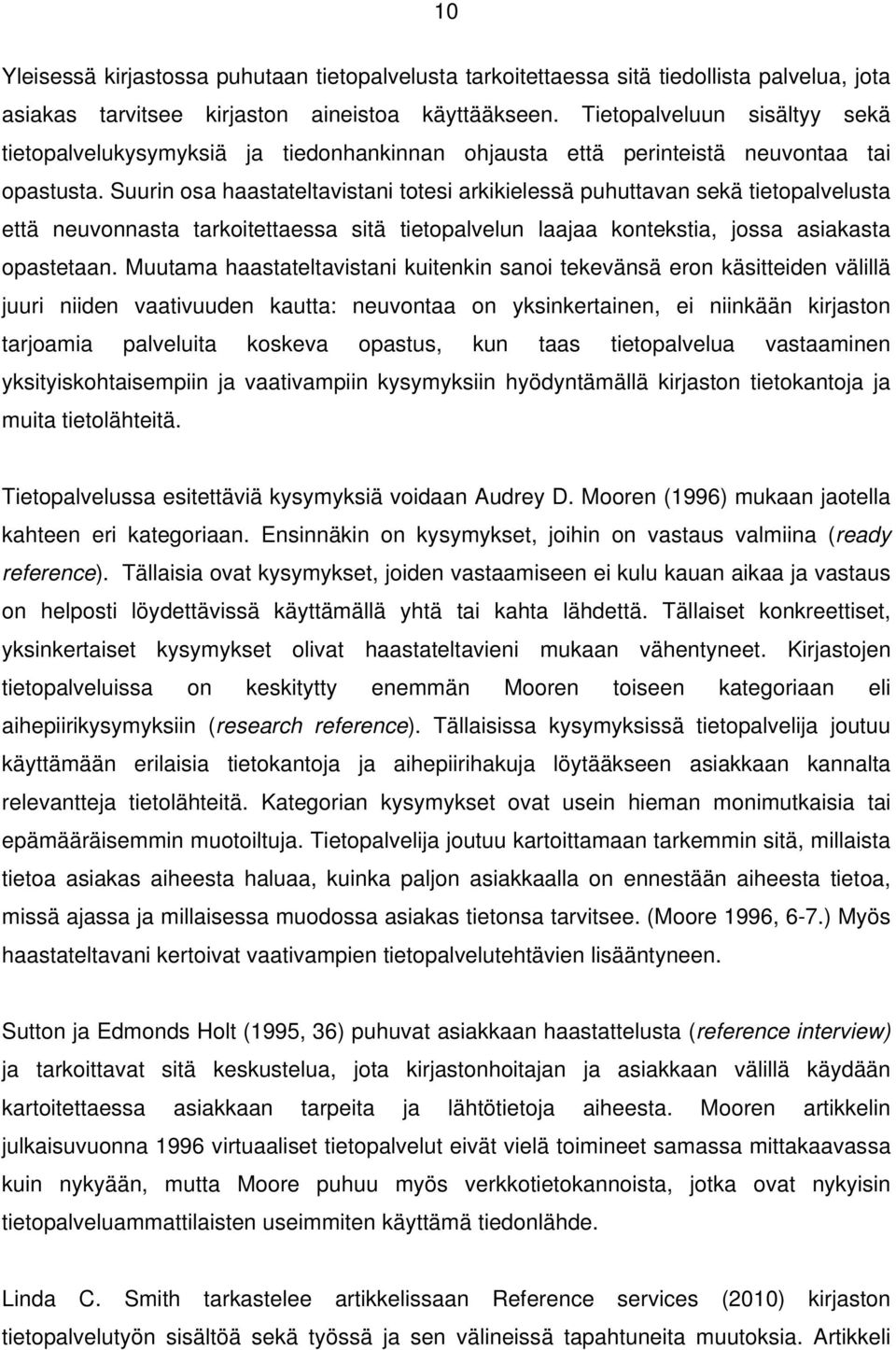 Suurin osa haastateltavistani totesi arkikielessä puhuttavan sekä tietopalvelusta että neuvonnasta tarkoitettaessa sitä tietopalvelun laajaa kontekstia, jossa asiakasta opastetaan.