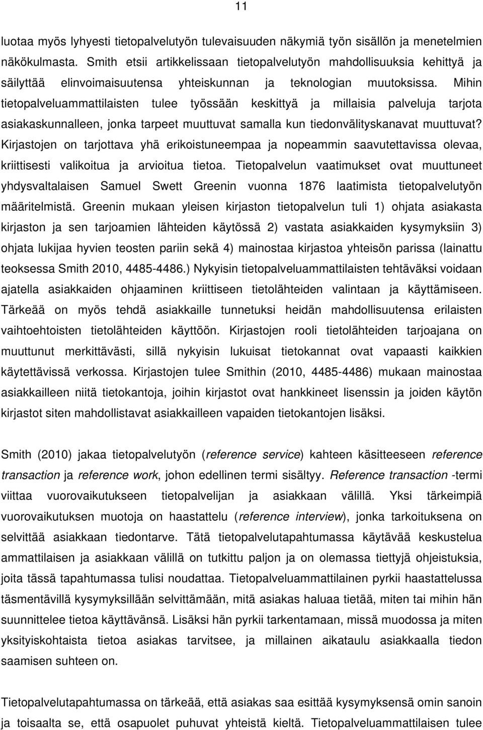 Mihin tietopalveluammattilaisten tulee työssään keskittyä ja millaisia palveluja tarjota asiakaskunnalleen, jonka tarpeet muuttuvat samalla kun tiedonvälityskanavat muuttuvat?