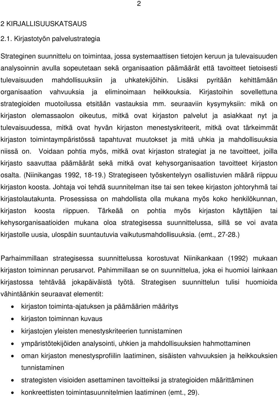 tietoisesti tulevaisuuden mahdollisuuksiin ja uhkatekijöihin. Lisäksi pyritään kehittämään organisaation vahvuuksia ja eliminoimaan heikkouksia.