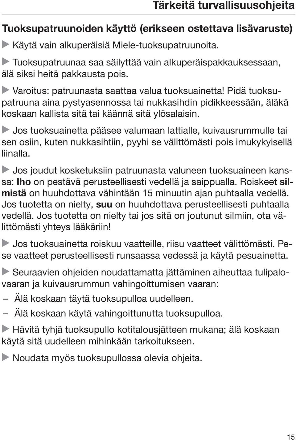 Pidä tuoksupatruuna aina pystyasennossa tai nukkasihdin pidikkeessään, äläkä koskaan kallista sitä tai käännä sitä ylösalaisin.