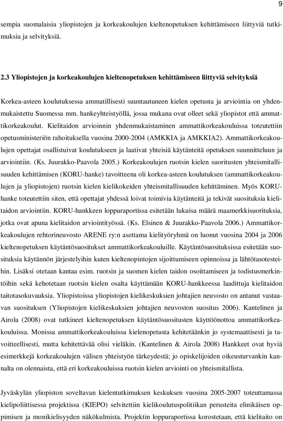 Suomessa mm. hankeyhteistyöllä, jossa mukana ovat olleet sekä yliopistot että ammattikorkeakoulut.