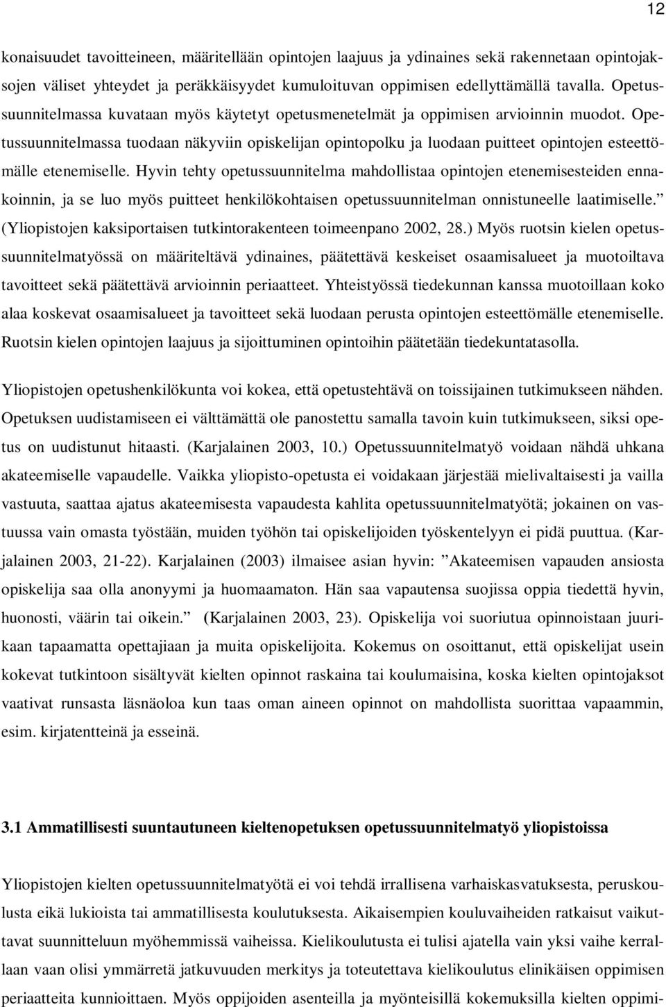 Opetussuunnitelmassa tuodaan näkyviin opiskelijan opintopolku ja luodaan puitteet opintojen esteettömälle etenemiselle.