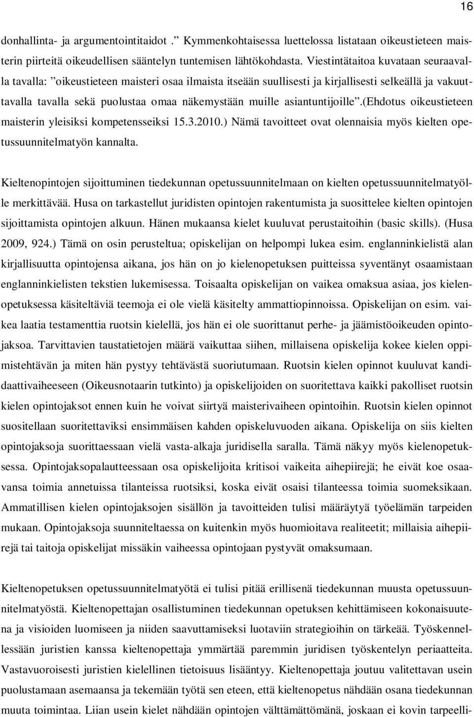 asiantuntijoille.(ehdotus oikeustieteen maisterin yleisiksi kompetensseiksi 15.3.2010.) Nämä tavoitteet ovat olennaisia myös kielten opetussuunnitelmatyön kannalta.