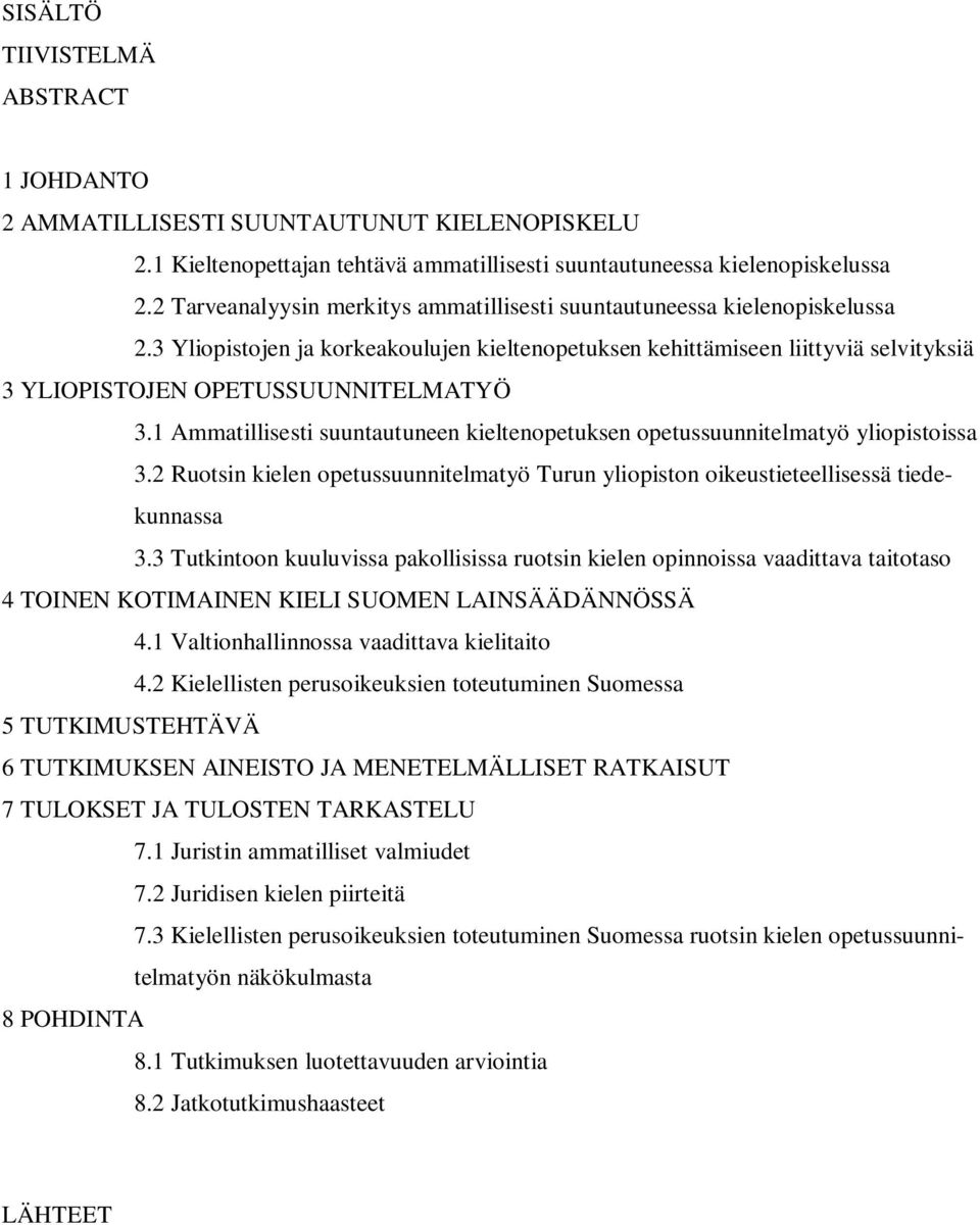 3 Yliopistojen ja korkeakoulujen kieltenopetuksen kehittämiseen liittyviä selvityksiä 3 YLIOPISTOJEN OPETUSSUUNNITELMATYÖ 3.