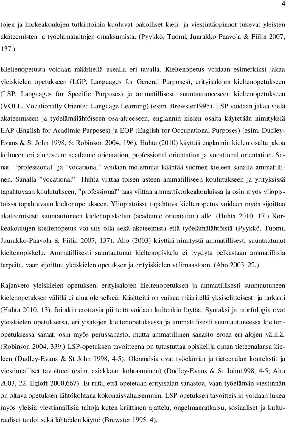 Kieltenopetus voidaan esimerkiksi jakaa yleiskielen opetukseen (LGP, Languages for General Purposes), erityisalojen kieltenopetukseen (LSP, Languages for Specific Purposes) ja ammatillisesti