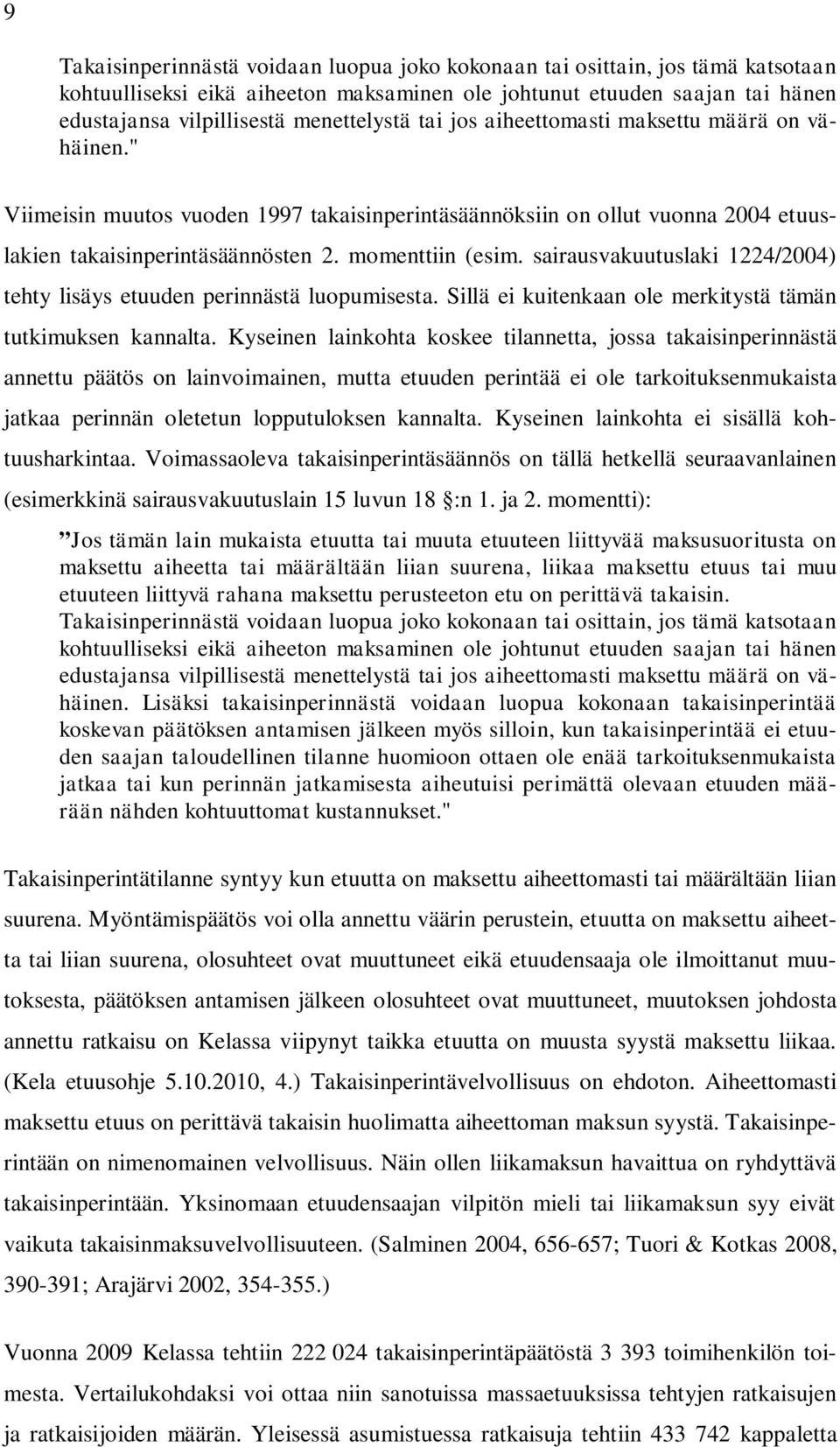 sairausvakuutuslaki 1224/2004) tehty lisäys etuuden perinnästä luopumisesta. Sillä ei kuitenkaan ole merkitystä tämän tutkimuksen kannalta.