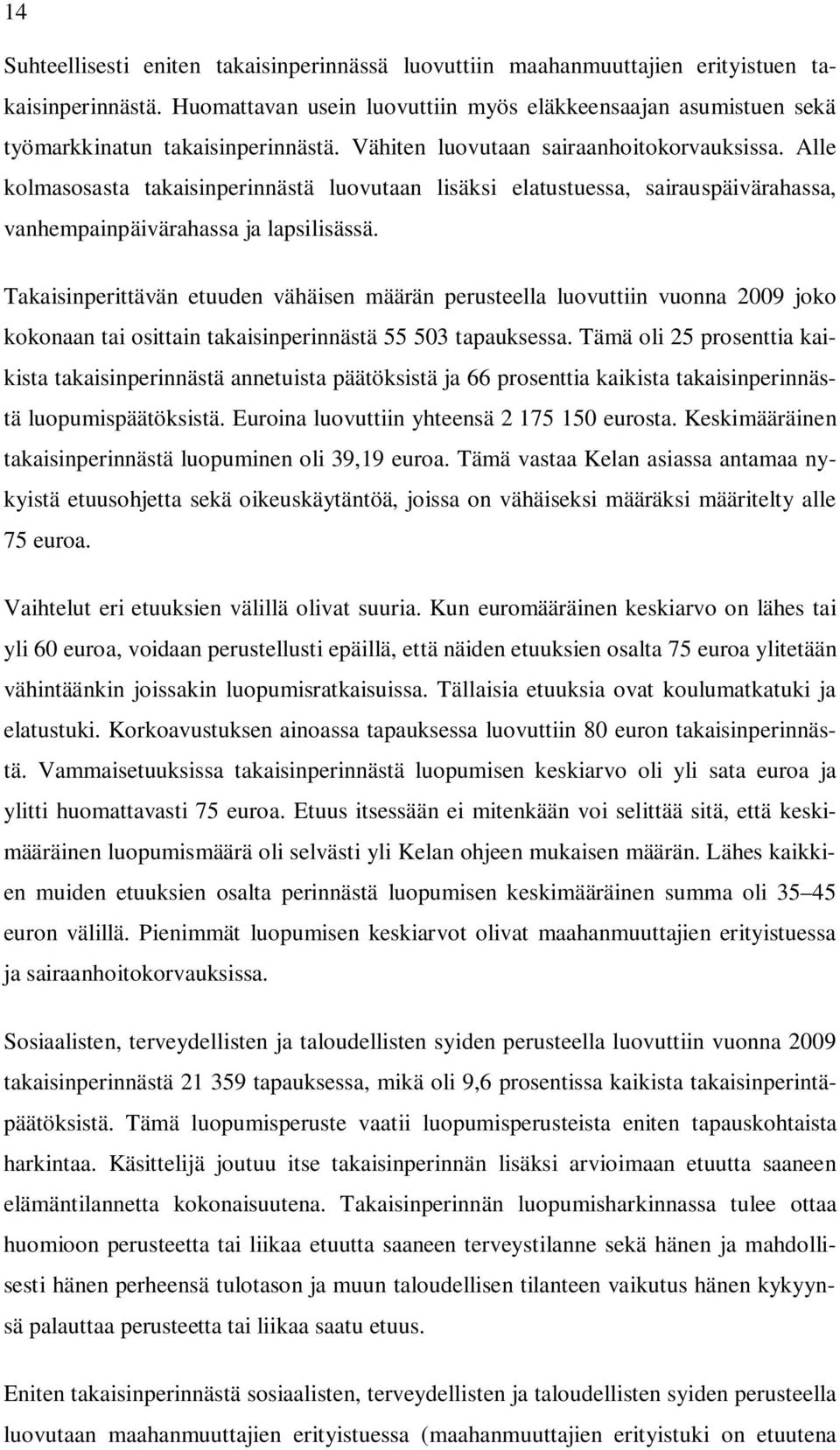 Alle kolmasosasta takaisinperinnästä luovutaan lisäksi elatustuessa, sairauspäivärahassa, vanhempainpäivärahassa ja lapsilisässä.