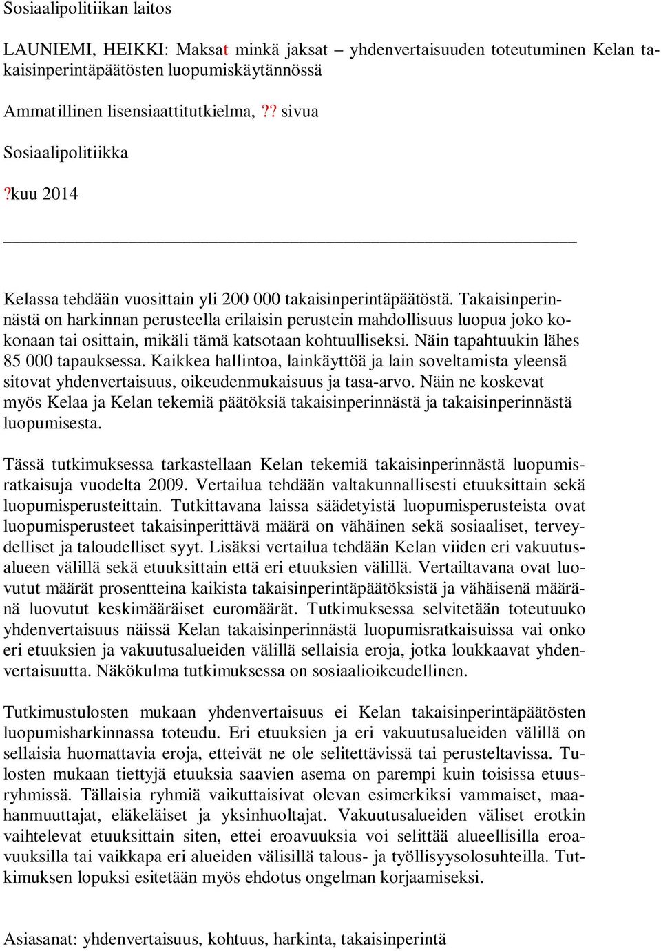 Takaisinperinnästä on harkinnan perusteella erilaisin perustein mahdollisuus luopua joko kokonaan tai osittain, mikäli tämä katsotaan kohtuulliseksi. Näin tapahtuukin lähes 85 000 tapauksessa.