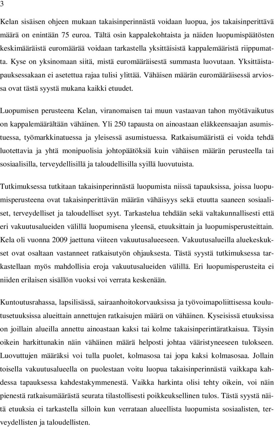 Kyse on yksinomaan siitä, mistä euromääräisestä summasta luovutaan. Yksittäistapauksessakaan ei asetettua rajaa tulisi ylittää.