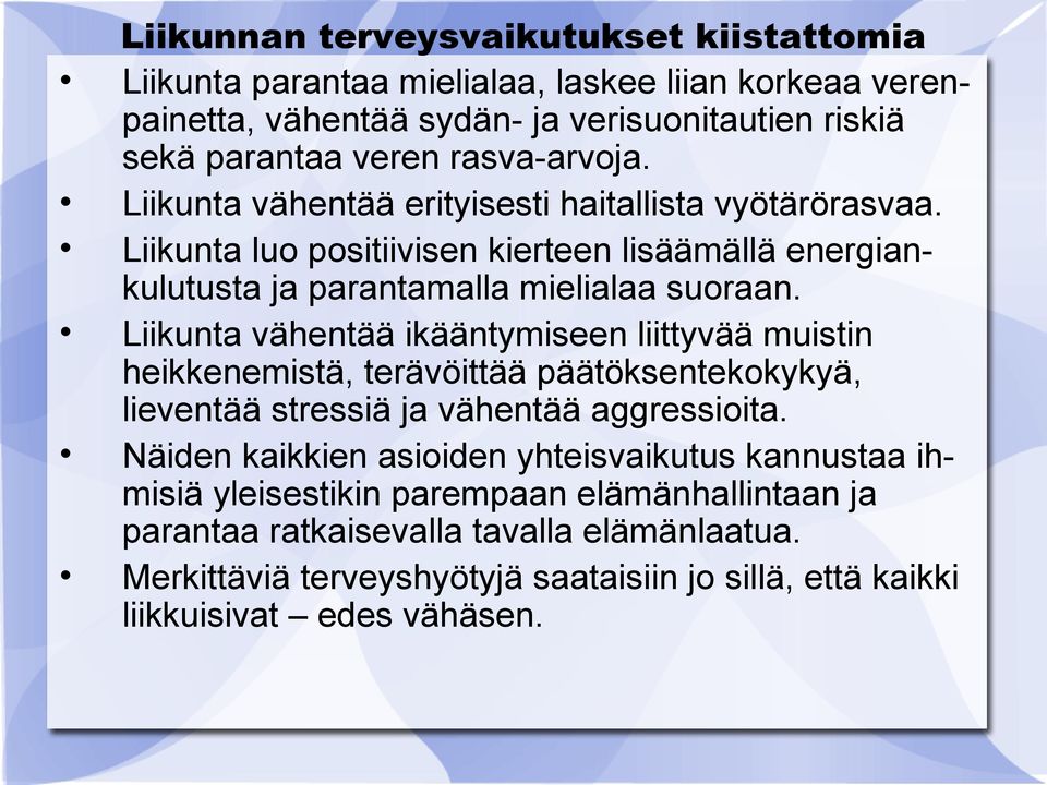 Liikta vähetää ikäätymisee liittyvää misti heikkeemistä, terävöittää päätöksetekkykyä, lievetää stressiä ja vähetää aggressiita.