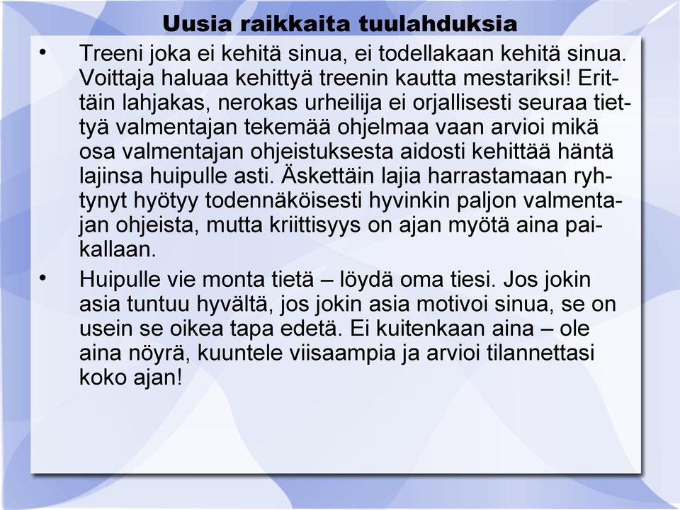 lajisa hiplle asti. Äskettäi lajia harrastamaa ryhtyyt hyötyy tdeäköisesti hyviki palj valmetaja hjeista, mtta kriittisyys aja myötä aia paikallaa.