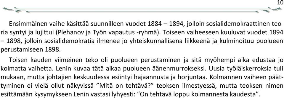 Toisen kauden viimeinen teko oli puolueen perustaminen ja sitä myöhempi aika edustaa jo kolmatta vaihetta. Lenin kuvaa tätä aikaa puolueen äänenmurrokseksi.