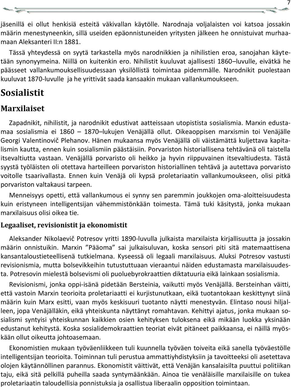 Tässä yhteydessä on syytä tarkastella myös narodnikkien ja nihilistien eroa, sanojahan käytetään synonyymeina. Niillä on kuitenkin ero.