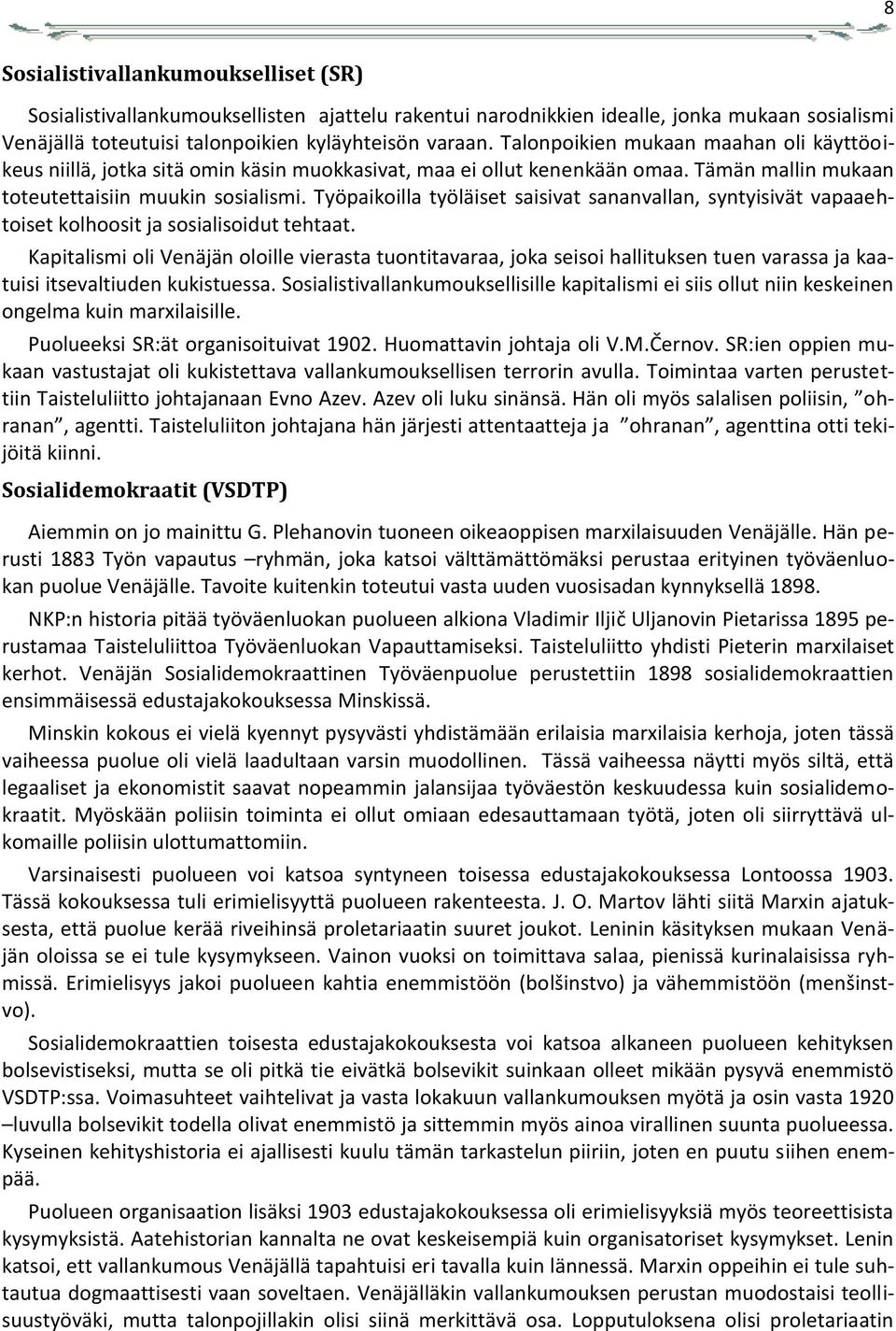 Työpaikoilla työläiset saisivat sananvallan, syntyisivät vapaaehtoiset kolhoosit ja sosialisoidut tehtaat.