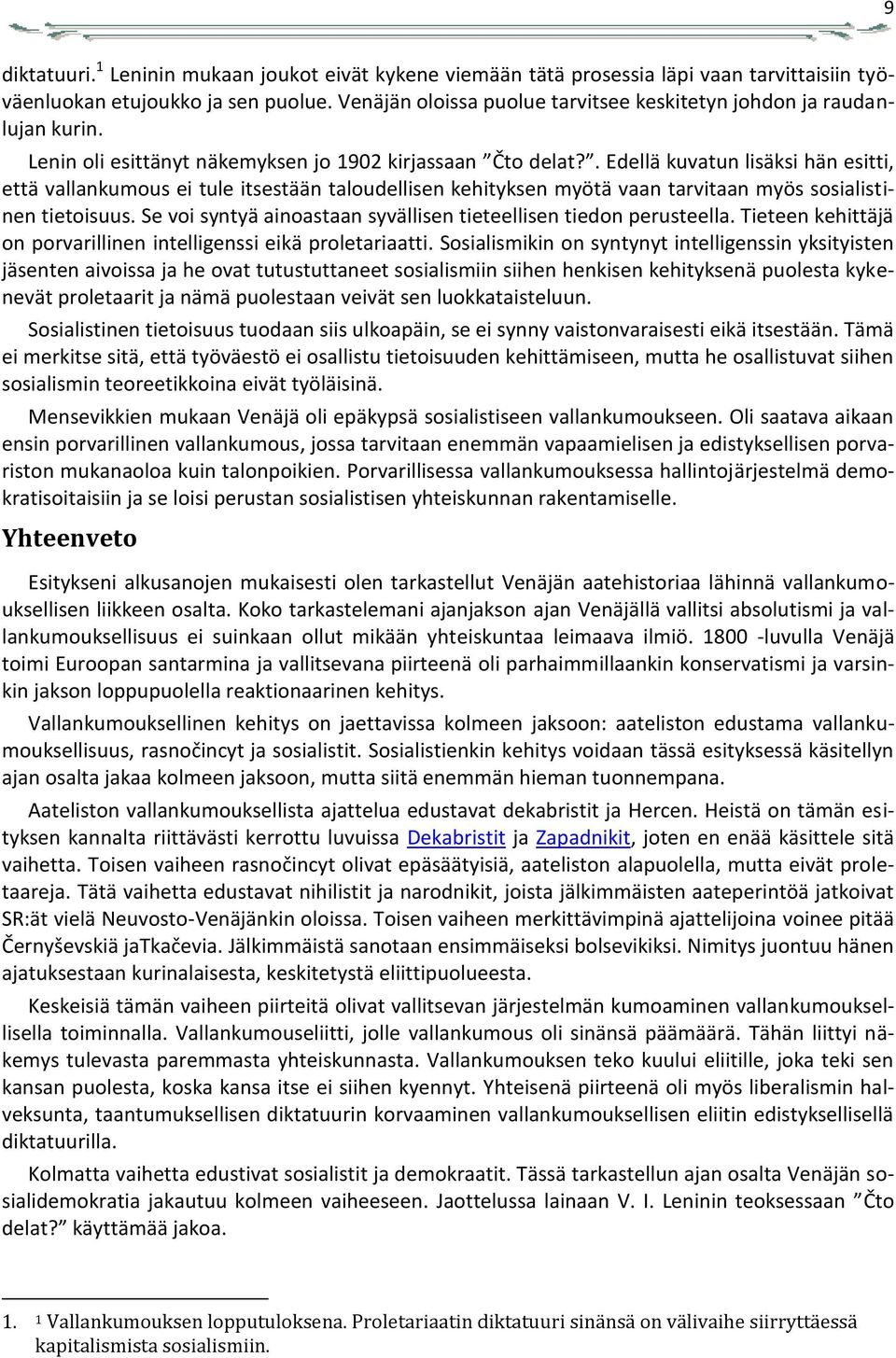 . Edellä kuvatun lisäksi hän esitti, että vallankumous ei tule itsestään taloudellisen kehityksen myötä vaan tarvitaan myös sosialistinen tietoisuus.