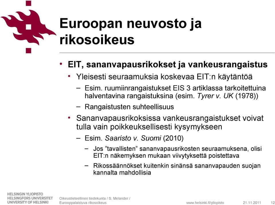 UK (1978)) Rangaistusten suhteellisuus Sananvapausrikoksissa vankeusrangaistukset voivat tulla vain poikkeuksellisesti kysymykseen Esim.