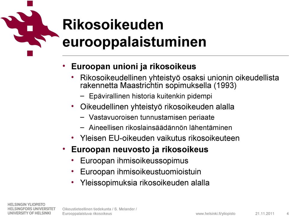 Vastavuoroisen tunnustamisen periaate Aineellisen rikoslainsäädännön lähentäminen Yleisen EU-oikeuden vaikutus rikosoikeuteen