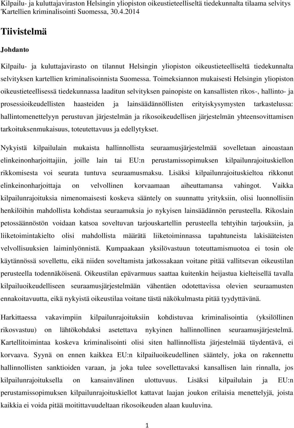 Toimeksiannon mukaisesti Helsingin yliopiston oikeustieteellisessä tiedekunnassa laaditun selvityksen painopiste on kansallisten rikos-, hallinto- ja prosessioikeudellisten haasteiden ja