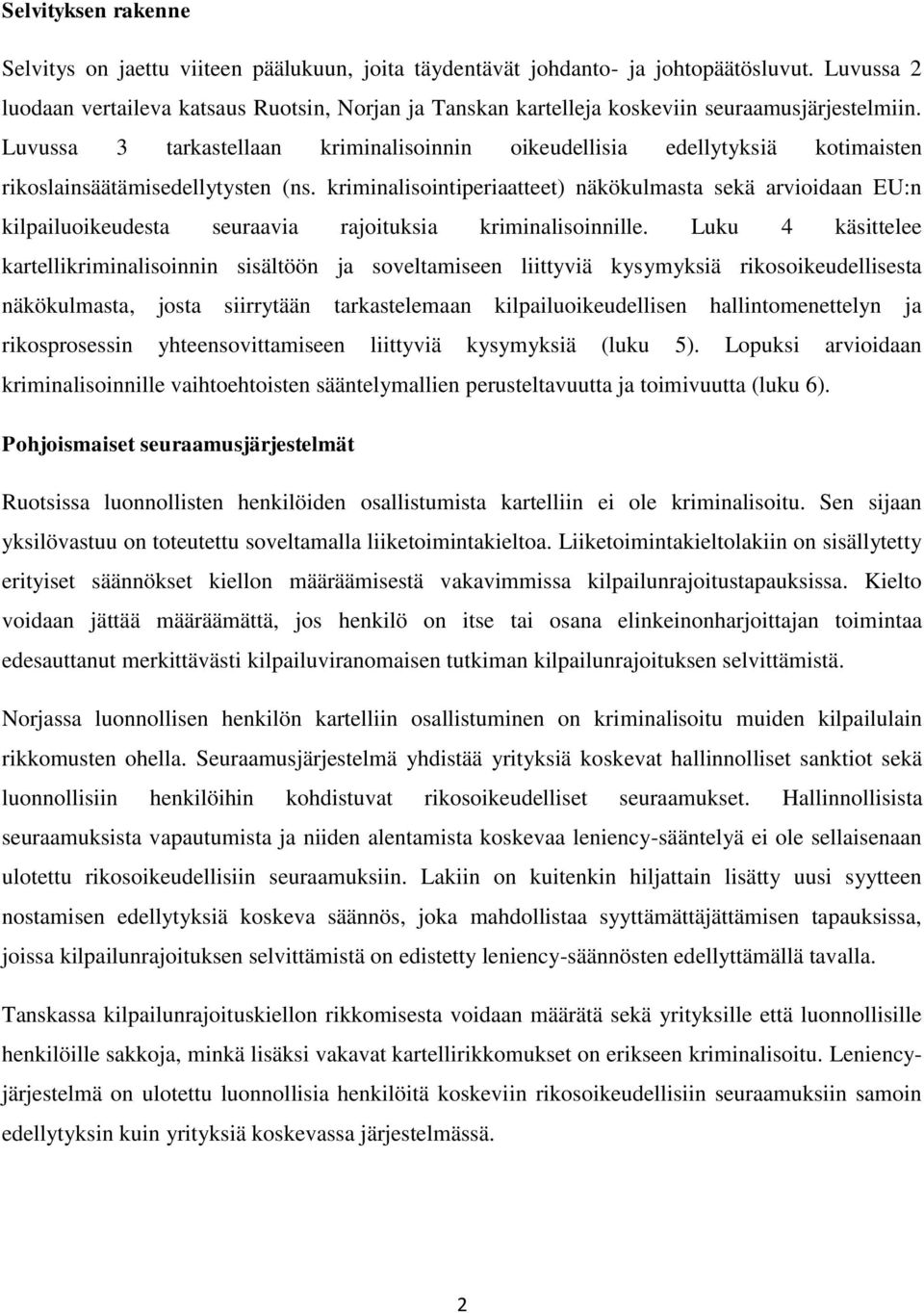 Luvussa 3 tarkastellaan kriminalisoinnin oikeudellisia edellytyksiä kotimaisten rikoslainsäätämisedellytysten (ns.