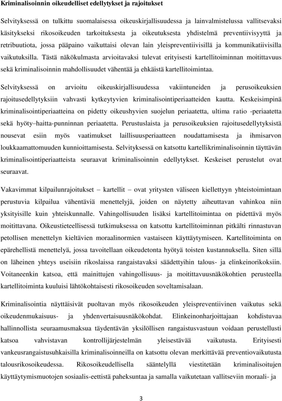 Tästä näkökulmasta arvioitavaksi tulevat erityisesti kartellitoiminnan moitittavuus sekä kriminalisoinnin mahdollisuudet vähentää ja ehkäistä kartellitoimintaa.