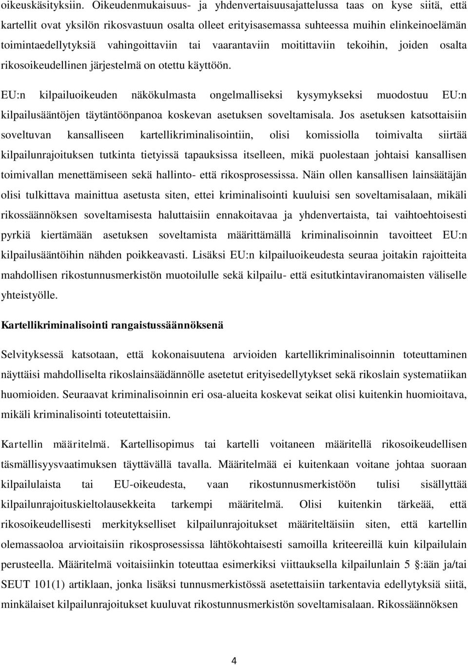 vahingoittaviin tai vaarantaviin moitittaviin tekoihin, joiden osalta rikosoikeudellinen järjestelmä on otettu käyttöön.