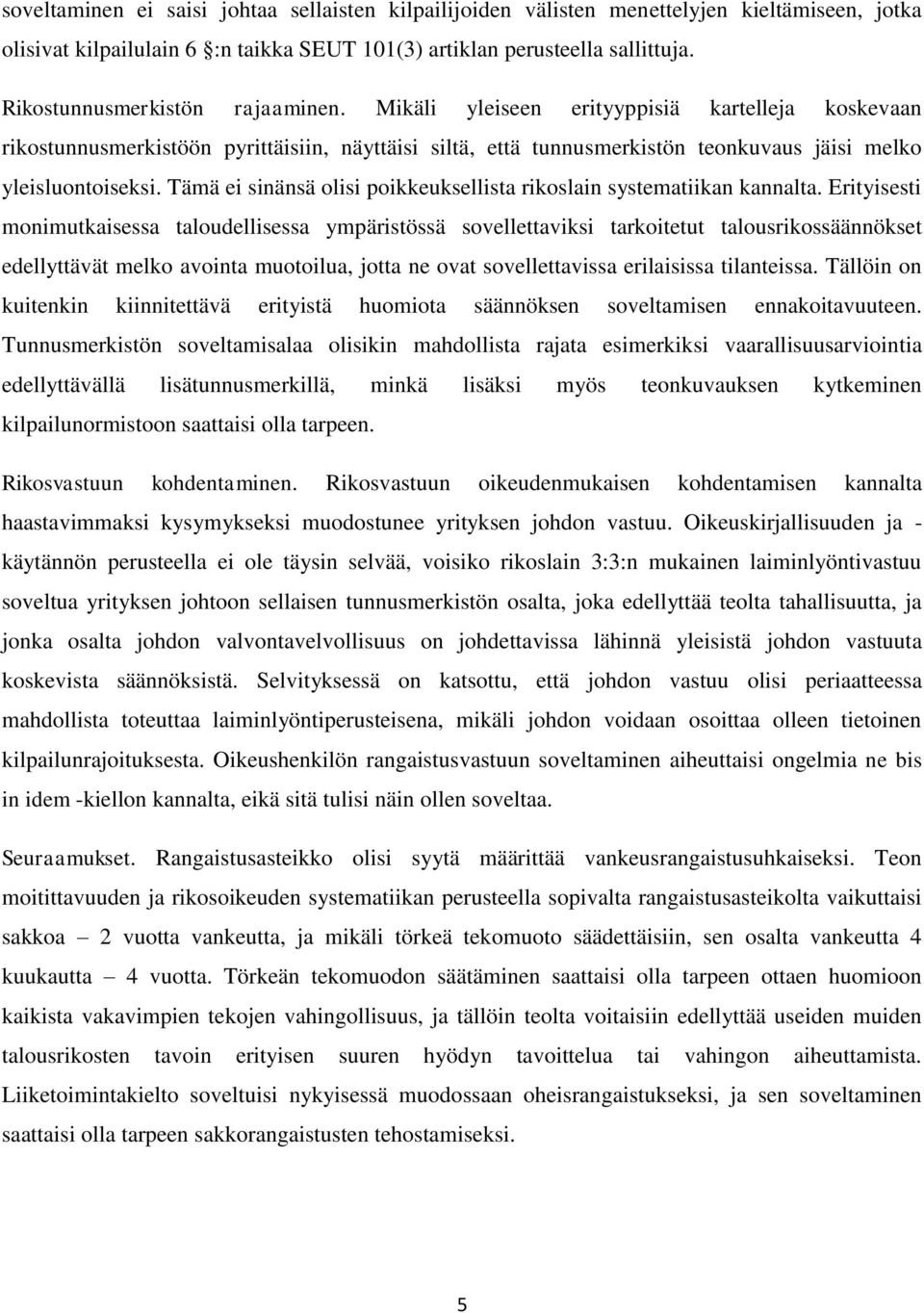 Tämä ei sinänsä olisi poikkeuksellista rikoslain systematiikan kannalta.