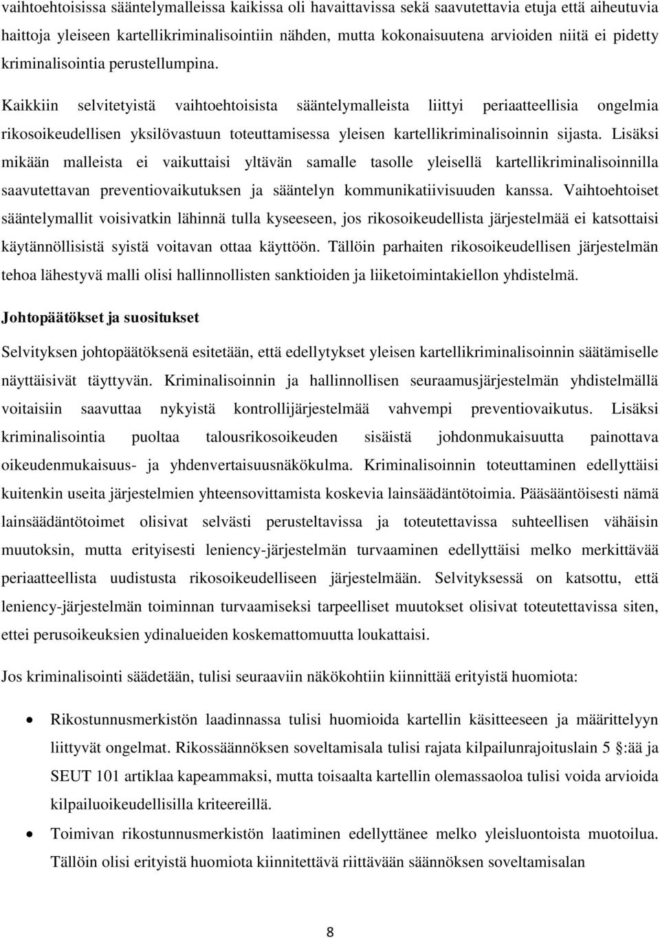 Kaikkiin selvitetyistä vaihtoehtoisista sääntelymalleista liittyi periaatteellisia ongelmia rikosoikeudellisen yksilövastuun toteuttamisessa yleisen kartellikriminalisoinnin sijasta.