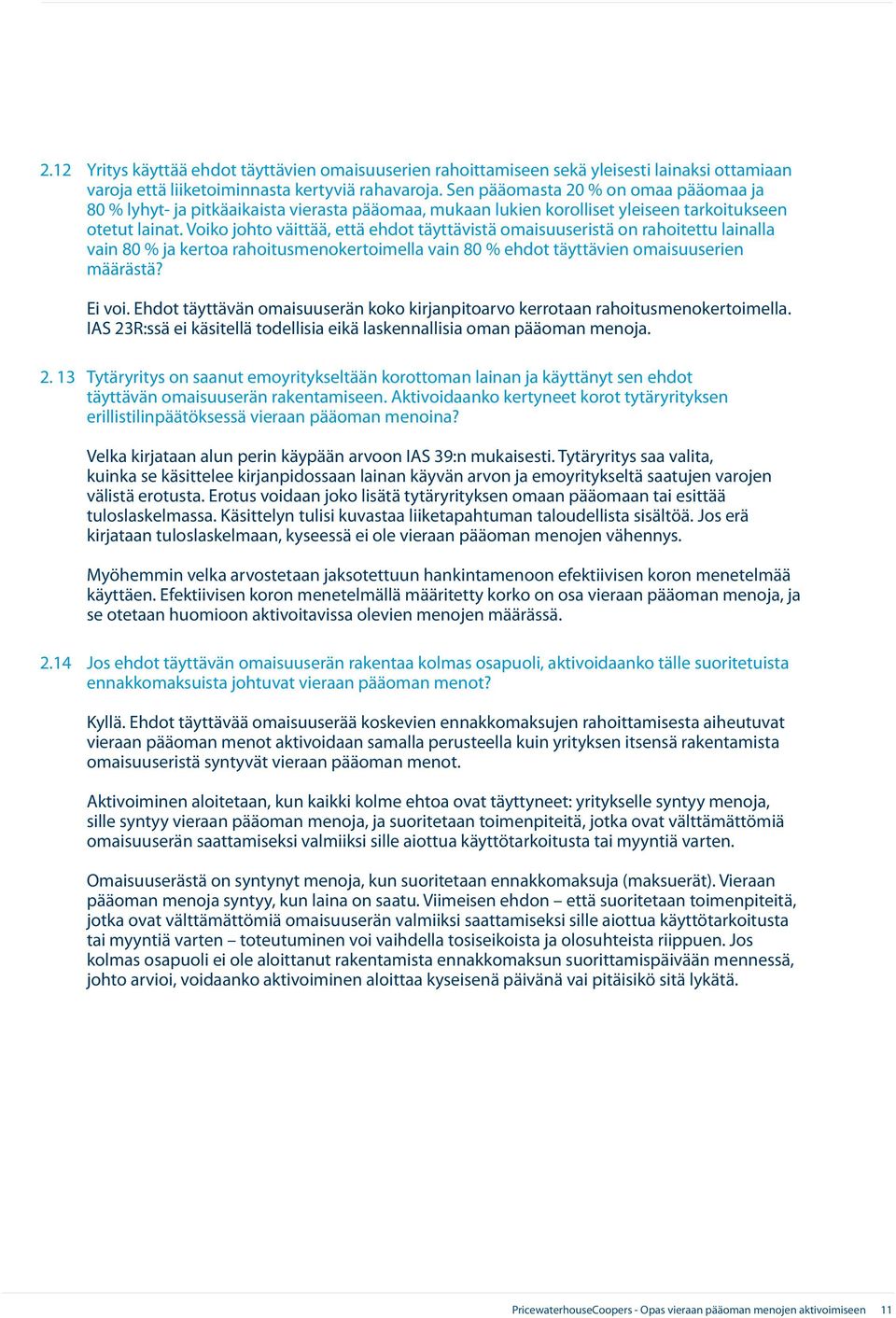 Voiko johto väittää, että ehdot täyttävistä omaisuuseristä on rahoitettu lainalla vain 80 % ja kertoa rahoitusmenokertoimella vain 80 % ehdot täyttävien omaisuuserien määrästä? Ei voi.