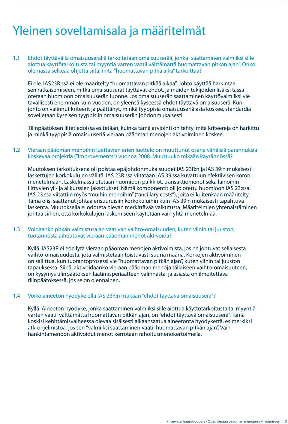 Onko olemassa selkeää ohjetta siitä, mitä huomattavan pitkä aika tarkoittaa? Ei ole. IAS23R:ssä ei ole määritelty huomattavan pitkää aikaa.